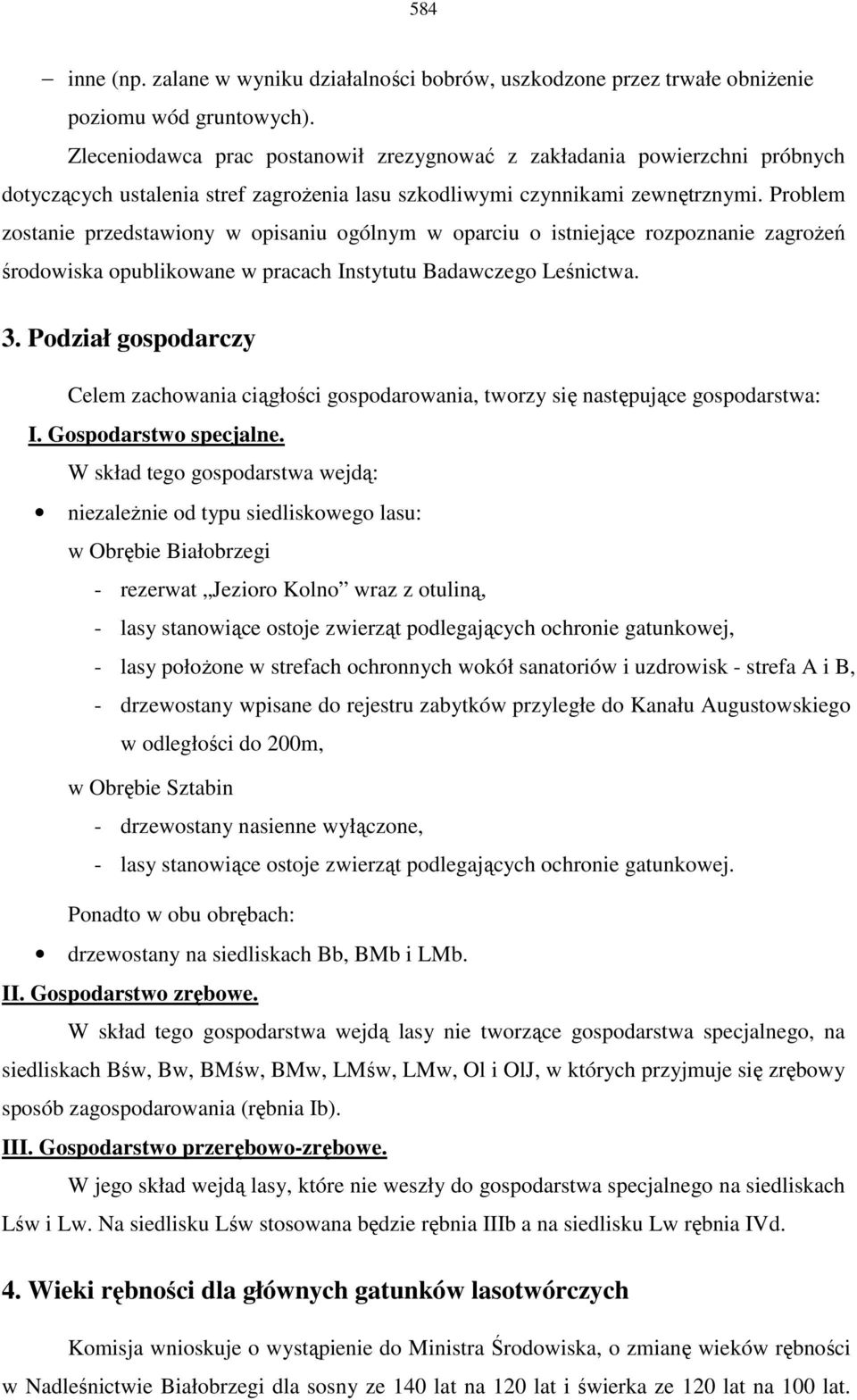 Problem zostanie przedstawiony w opisaniu ogólnym w oparciu o istniejące rozpoznanie zagroŝeń środowiska opublikowane w pracach Instytutu Badawczego Leśnictwa. 3.