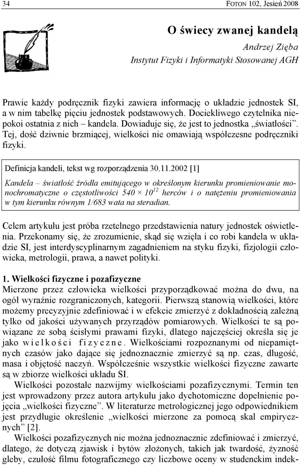 Tej, dość dziwnie brzmiącej, wielkości nie omawiają współczesne podręczniki fizyki. Definicja kandeli, tekst wg rozporządzenia 30.11.