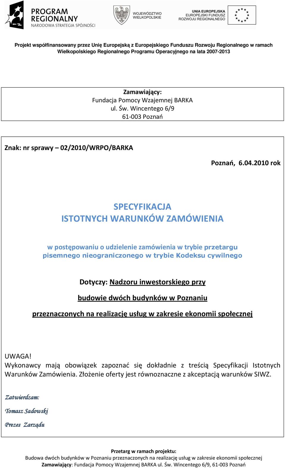 cywilnego Dotyczy: Nadzoru inwestorskiego przy budowie dwóch budynków w Poznaniu przeznaczonych na realizację usług w zakresie ekonomii społecznej UWAGA!