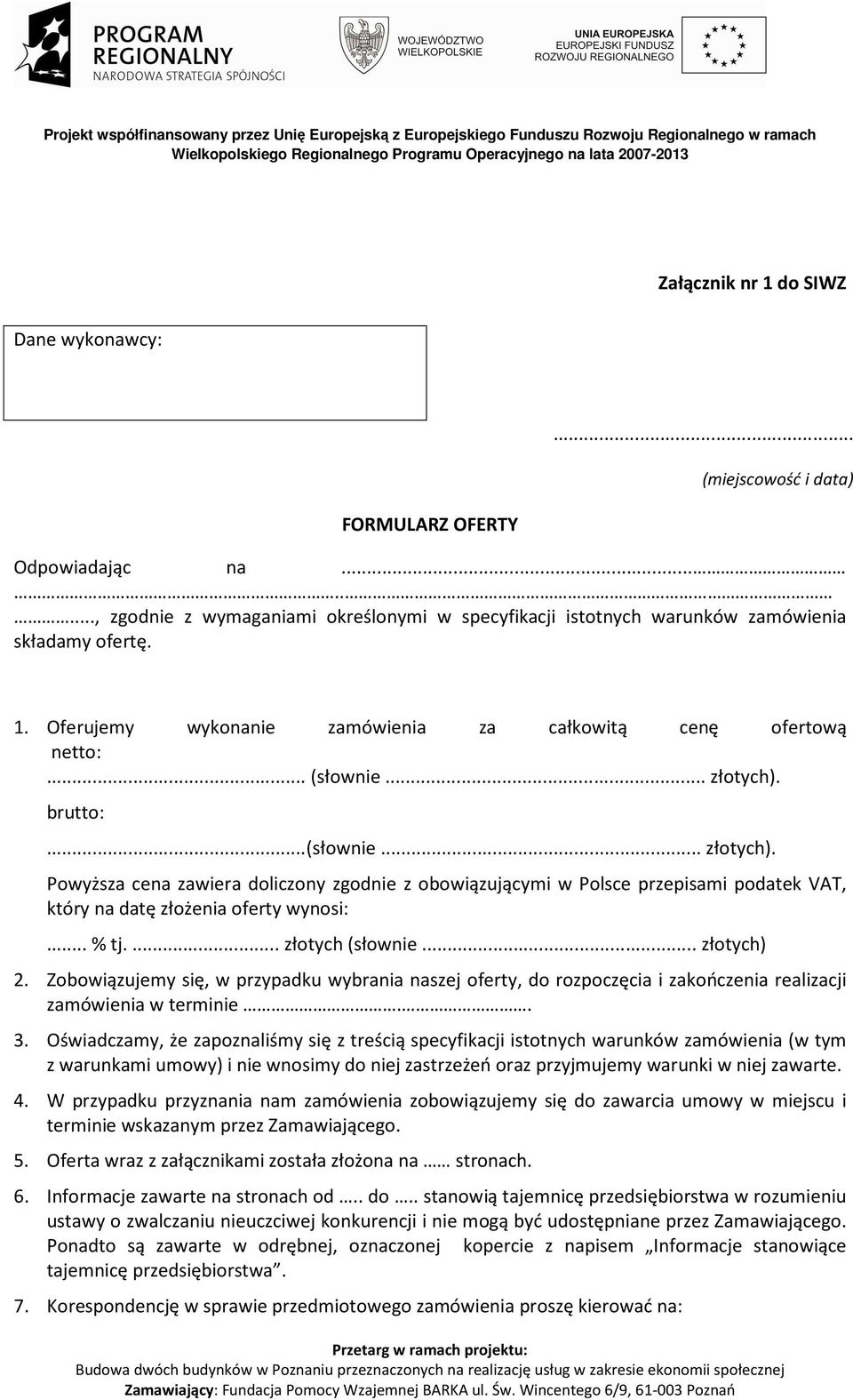 brutto:...(słownie... złotych). Powyższa cena zawiera doliczony zgodnie z obowiązującymi w Polsce przepisami podatek VAT, który na datę złożenia oferty wynosi:... % tj.... złotych (słownie.