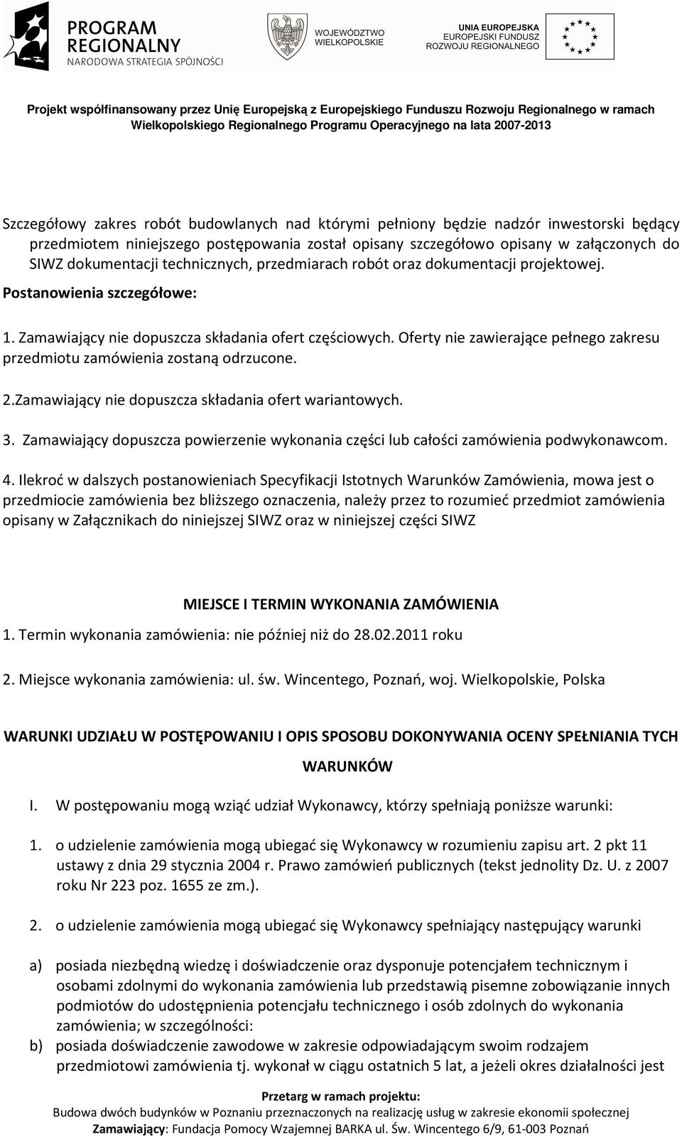 Oferty nie zawierające pełnego zakresu przedmiotu zamówienia zostaną odrzucone. 2.Zamawiający nie dopuszcza składania ofert wariantowych. 3.