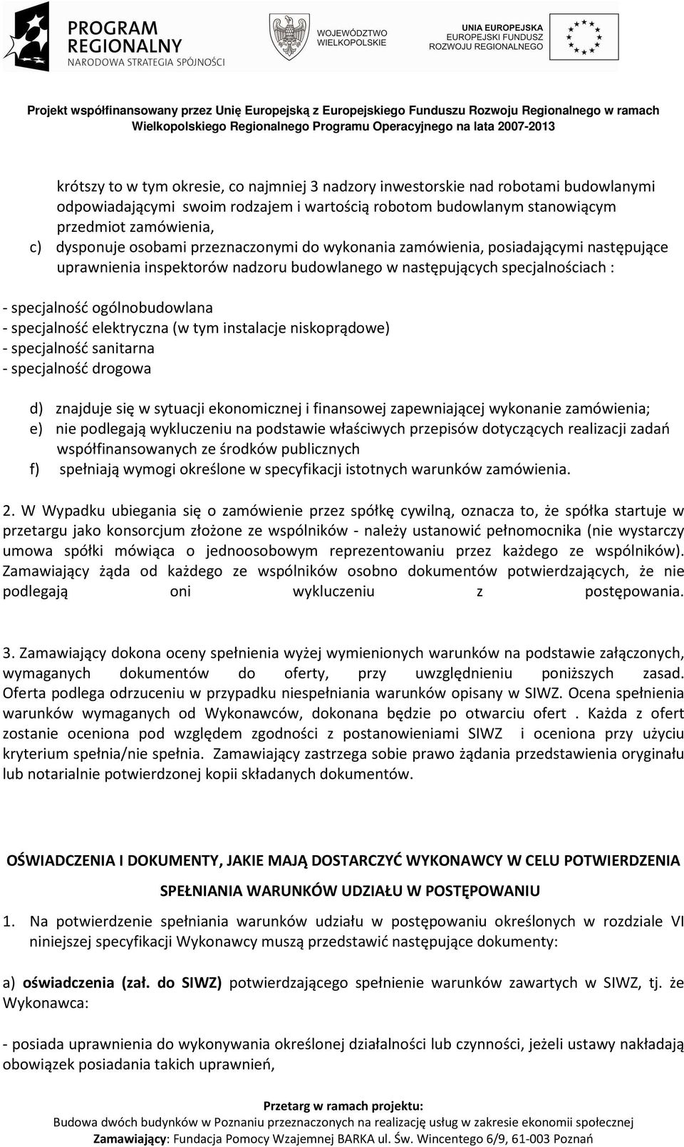 elektryczna (w tym instalacje niskoprądowe) - specjalność sanitarna - specjalność drogowa d) znajduje się w sytuacji ekonomicznej i finansowej zapewniającej wykonanie zamówienia; e) nie podlegają