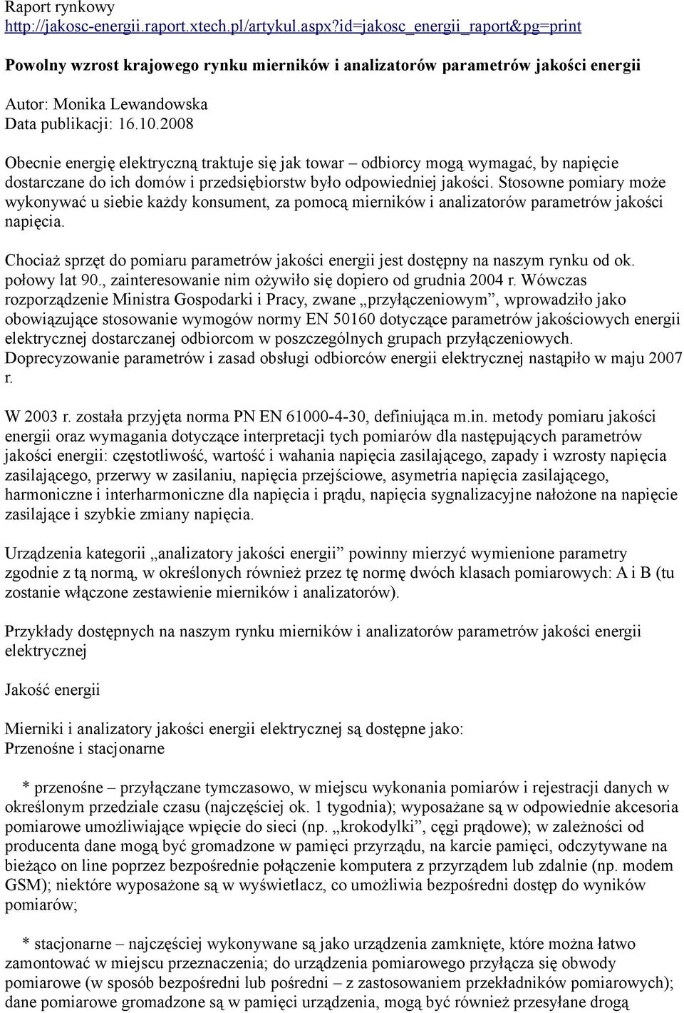 2008 Obecnie energię elektryczną traktuje się jak towar odbiorcy mogą wymagać, by napięcie dostarczane do ich domów i przedsiębiorstw było odpowiedniej jakości.