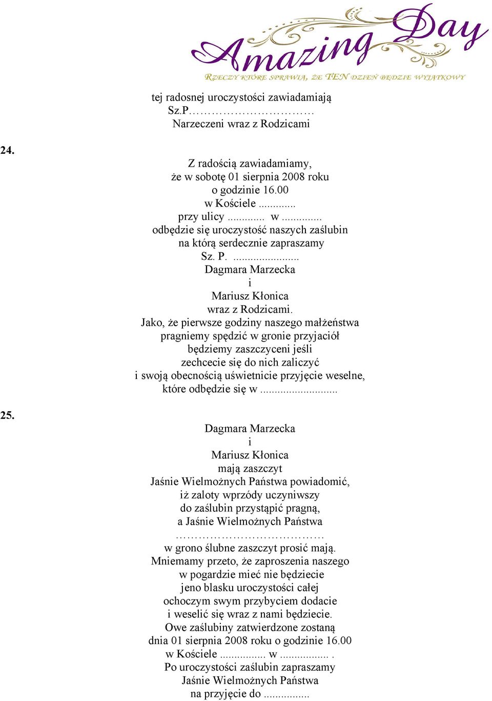 Jako, że perwsze godzny naszego małżeństwa pragnemy spędzć w grone przyjacół będzemy zaszczycen jeśl zechcece sę do nch zalczyć swoją obecnoścą uśwetnce przyjęce weselne, które odbędze sę w.