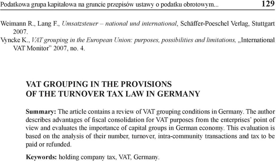 VAT grouping in the provisions of the turnover tax law in Germany Summary: The article contains a review of VAT grouping conditions in Germany.