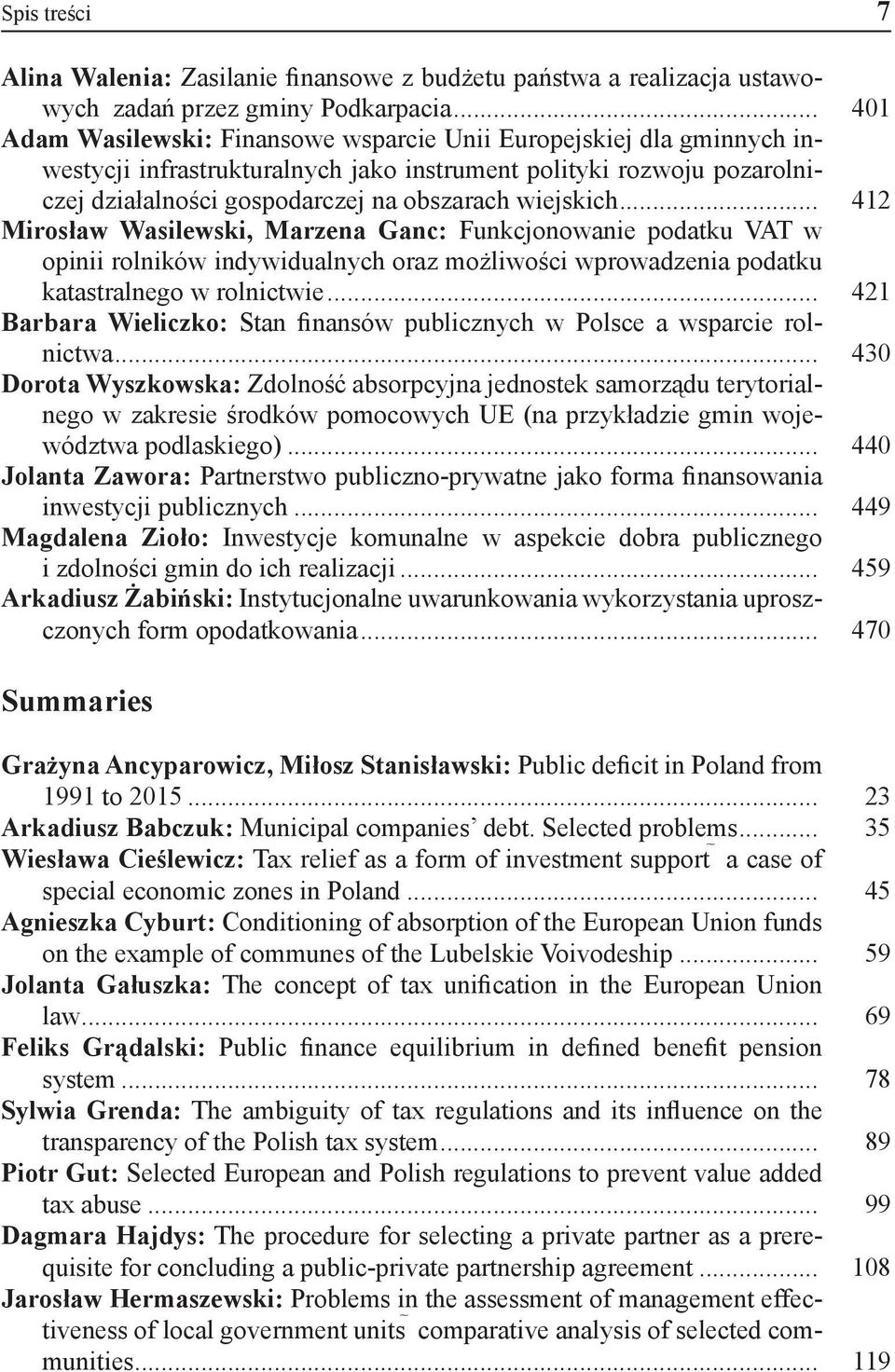 .. 412 Mirosław Wasilewski, Marzena Ganc: Funkcjonowanie podatku VAT w opinii rolników indywidualnych oraz możliwości wprowadzenia podatku katastralnego w rolnictwie.