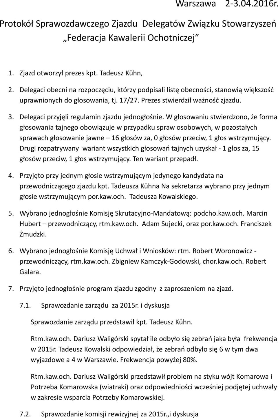 Delegaci przyjęli regulamin zjazdu jednogłośnie.
