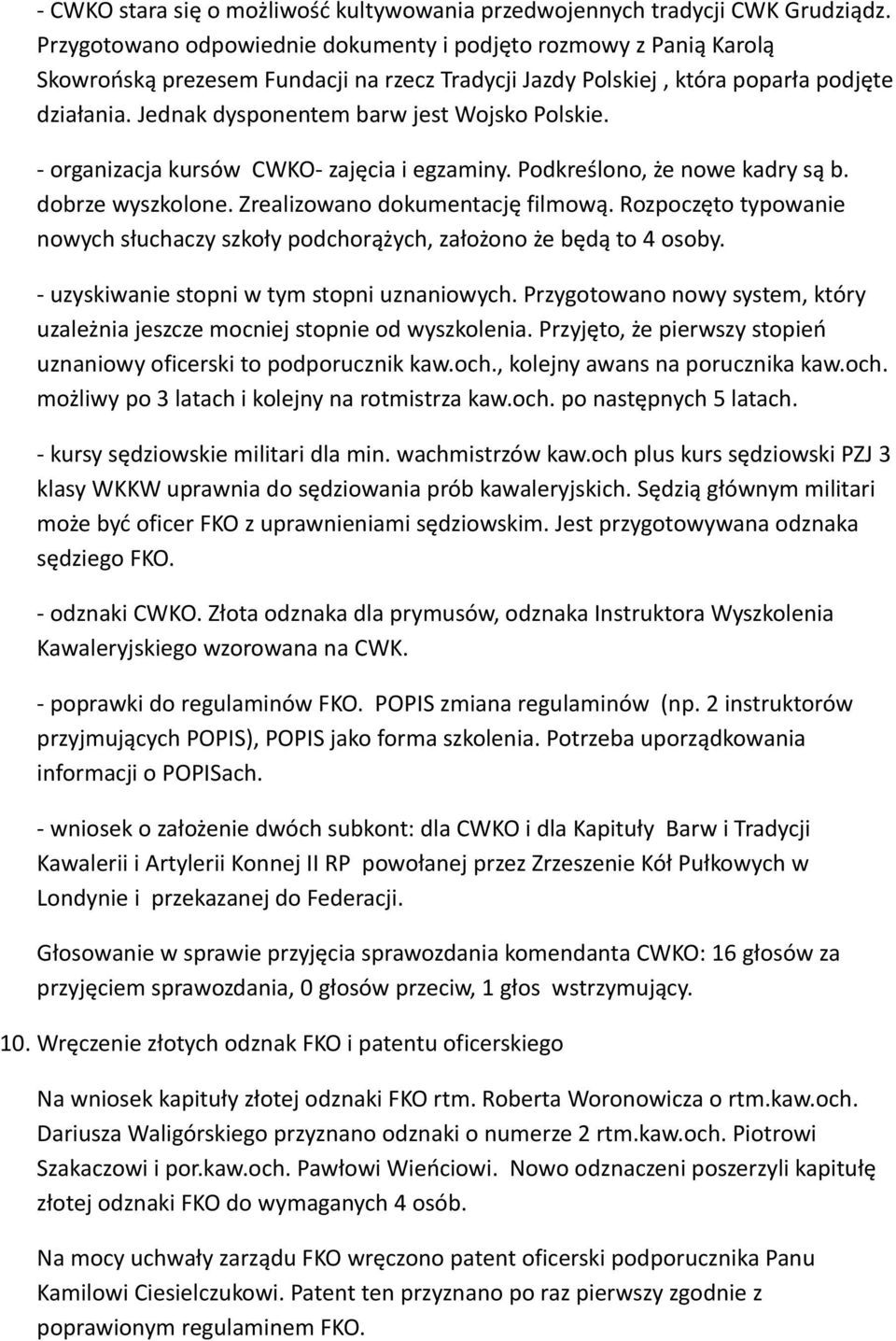 Jednak dysponentem barw jest Wojsko Polskie. - organizacja kursów CWKO- zajęcia i egzaminy. Podkreślono, że nowe kadry są b. dobrze wyszkolone. Zrealizowano dokumentację filmową.