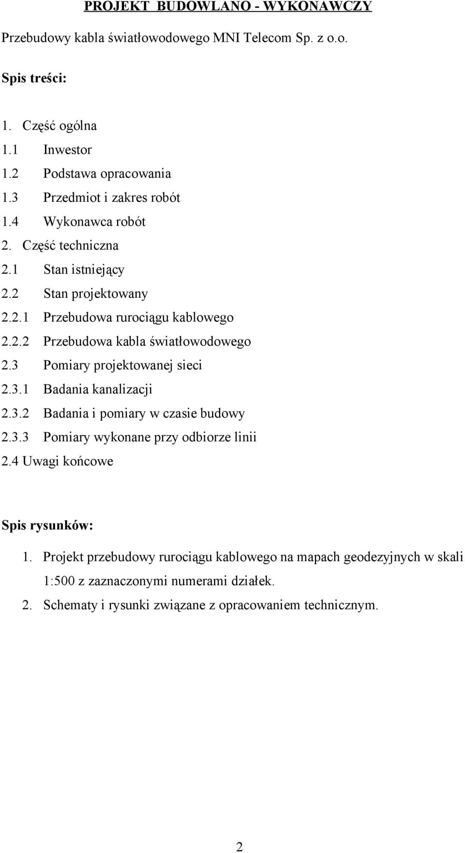 3 Pomiary projektowanej sieci 2.3.1 Badania kanalizacji 2.3.2 Badania i pomiary w czasie budowy 2.3.3 Pomiary wykonane przy odbiorze linii 2.