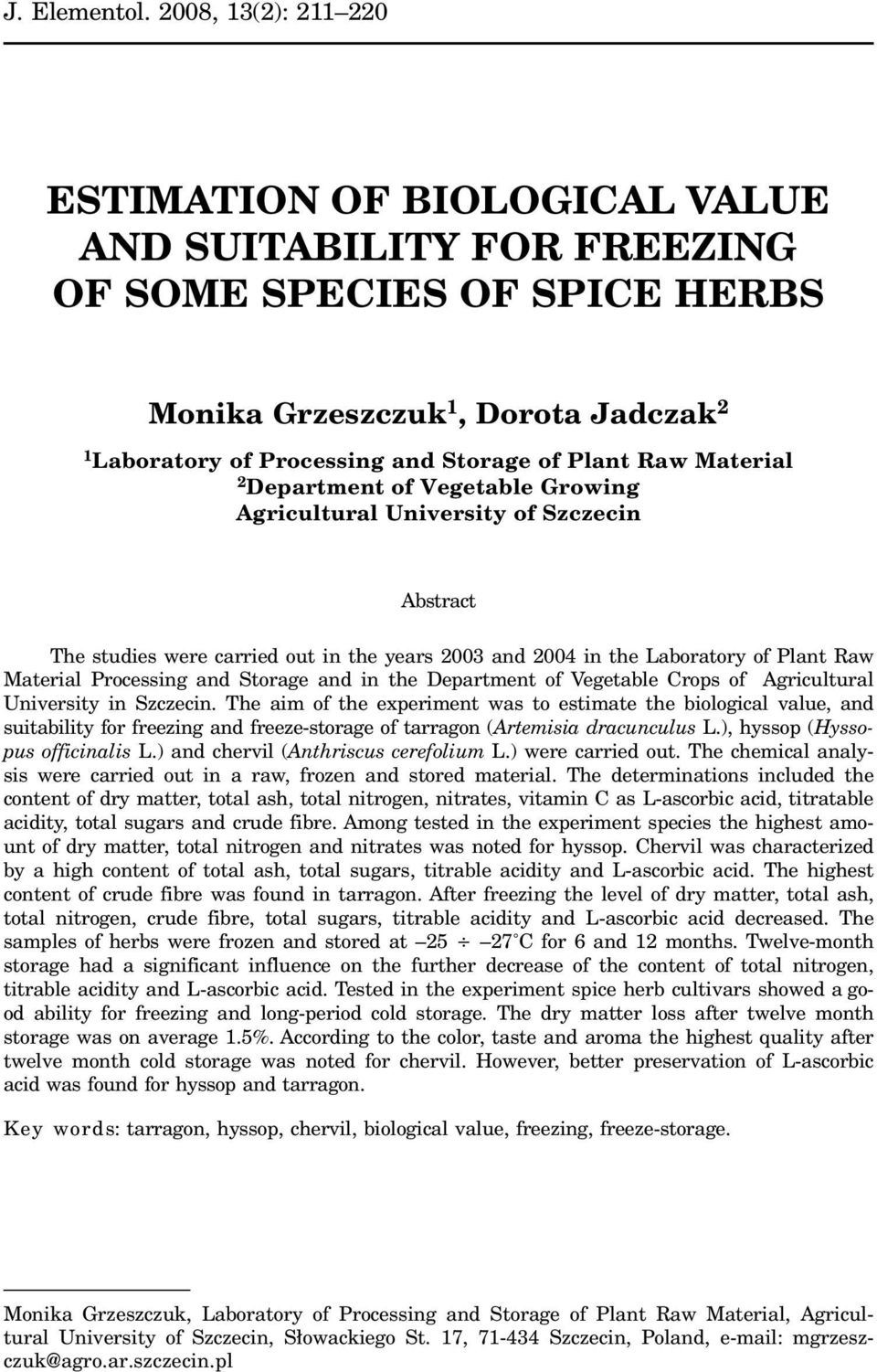 Plant Raw Material 2 Department of Vegetable Growing Agricultural University of Szczecin Abstract The studies were carried out in the years 2003 and 2004 in the Laboratory of Plant Raw Material