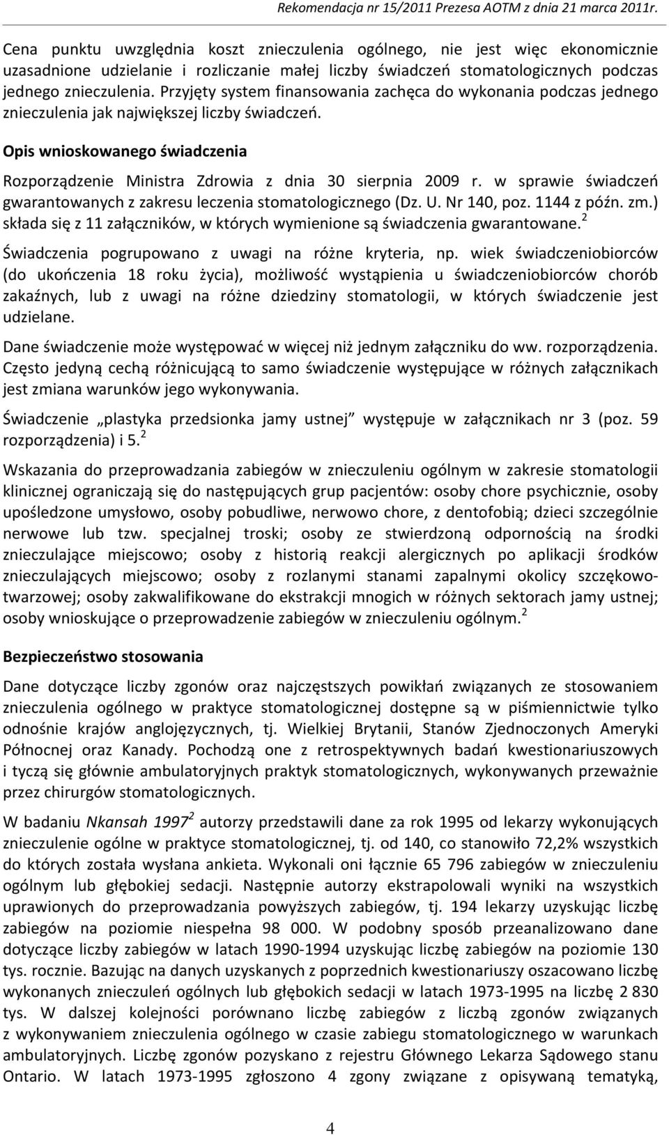 Opis wnioskowanego świadczenia Rozporządzenie Ministra Zdrowia z dnia 30 sierpnia 2009 r. w sprawie świadczeń gwarantowanych z zakresu leczenia stomatologicznego (Dz. U. Nr 140, poz. 1144 z późn. zm.