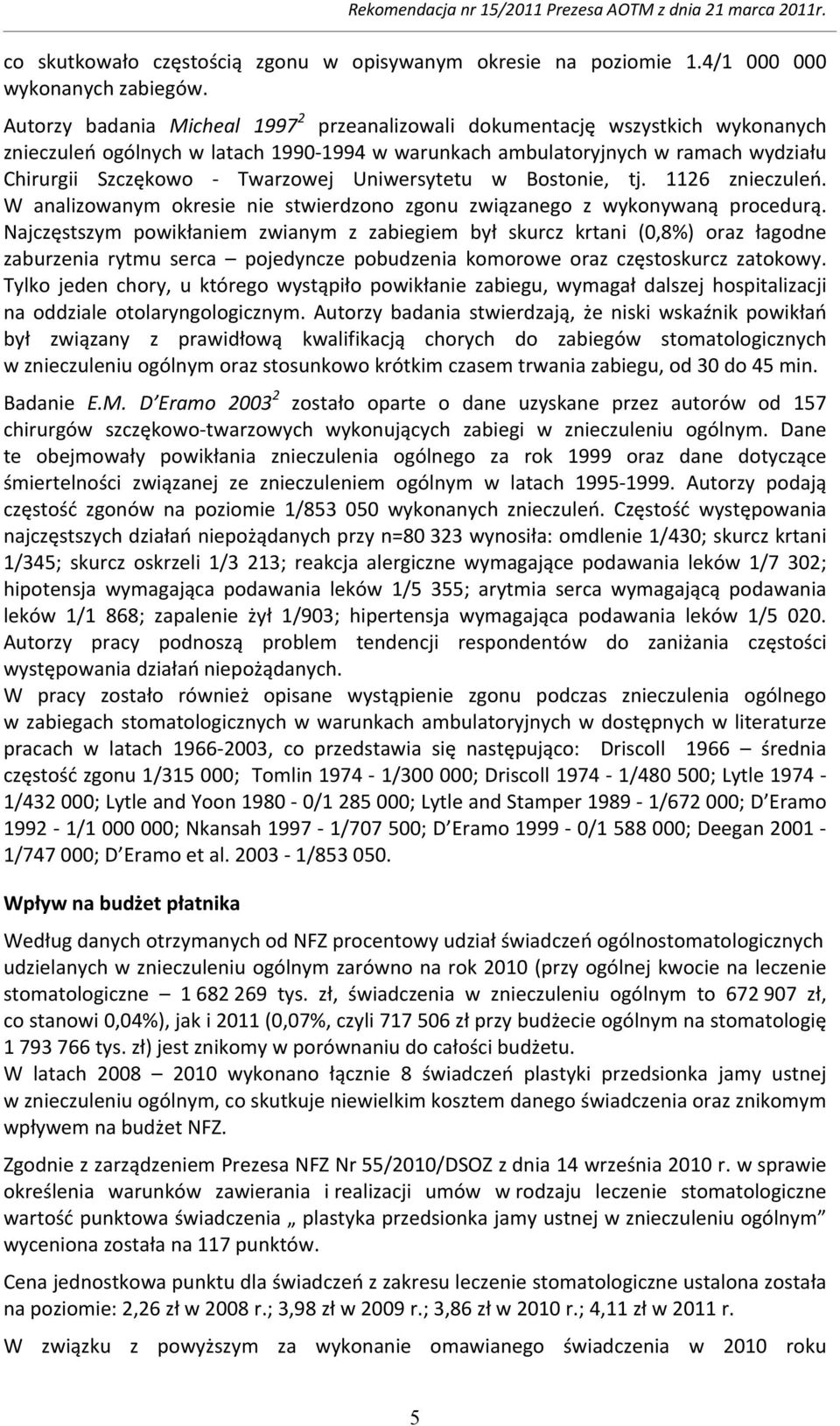 Uniwersytetu w Bostonie, tj. 1126 znieczuleń. W analizowanym okresie nie stwierdzono zgonu związanego z wykonywaną procedurą.