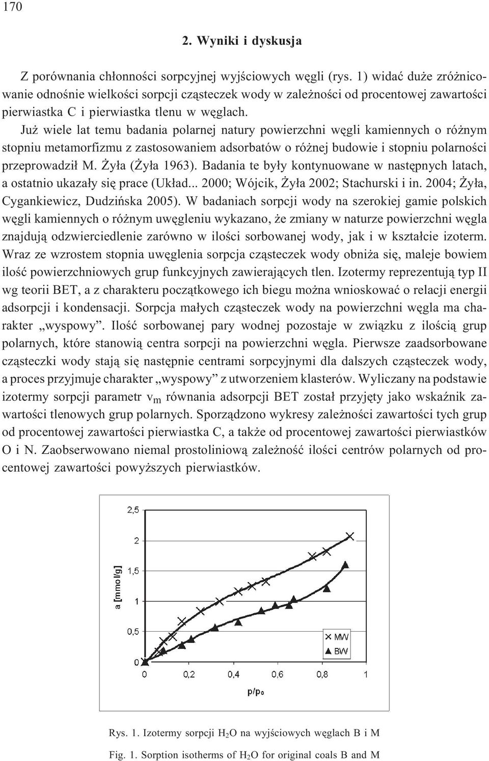 Ju wiele lat temu badania polarnej natury powierzchni wêgli kamiennych o ró nym stopniu metamorfizmu z zastosowaniem adsorbatów o ró nej budowie i stopniu polarnoœci przeprowadzi³ M. y³a ( y³a 1963).