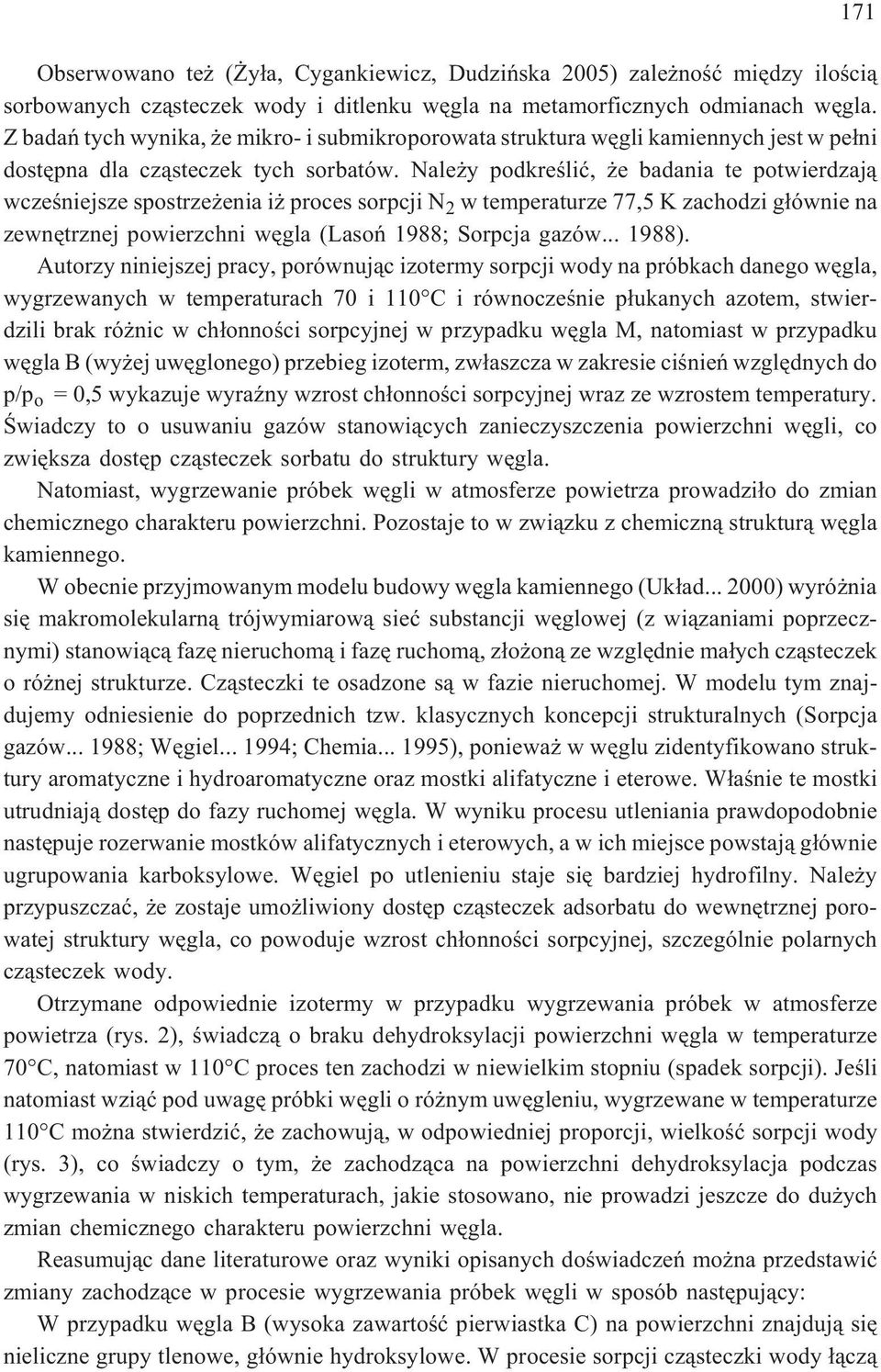 Nale y podkreœliæ, e badania te potwierdzaj¹ wczeœniejsze spostrze enia i proces sorpcji N 2 w temperaturze 77,5 K zachodzi g³ównie na zewnêtrznej powierzchni wêgla (Lasoñ 1988; Sorpcja gazów... 1988).
