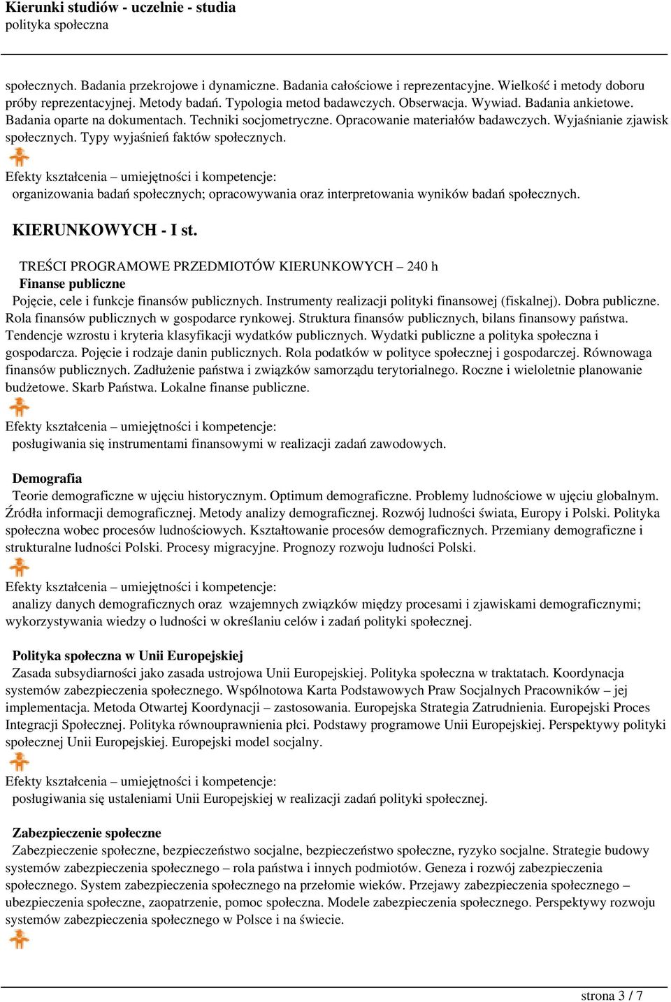 organizowania badań społecznych; opracowywania oraz interpretowania wyników badań społecznych. KIERUNKOWYCH - I st.