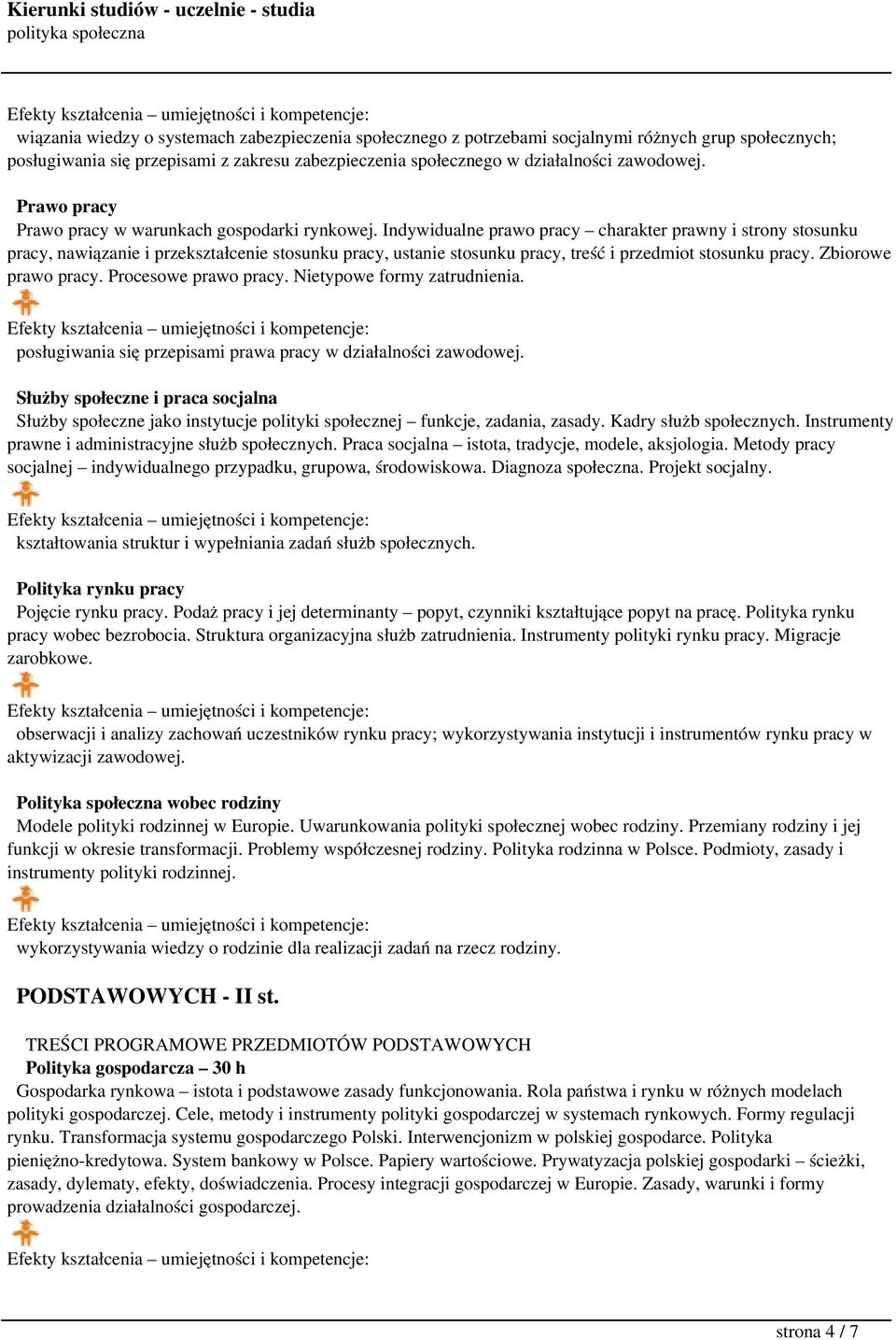 Indywidualne prawo pracy charakter prawny i strony stosunku pracy, nawiązanie i przekształcenie stosunku pracy, ustanie stosunku pracy, treść i przedmiot stosunku pracy. Zbiorowe prawo pracy.