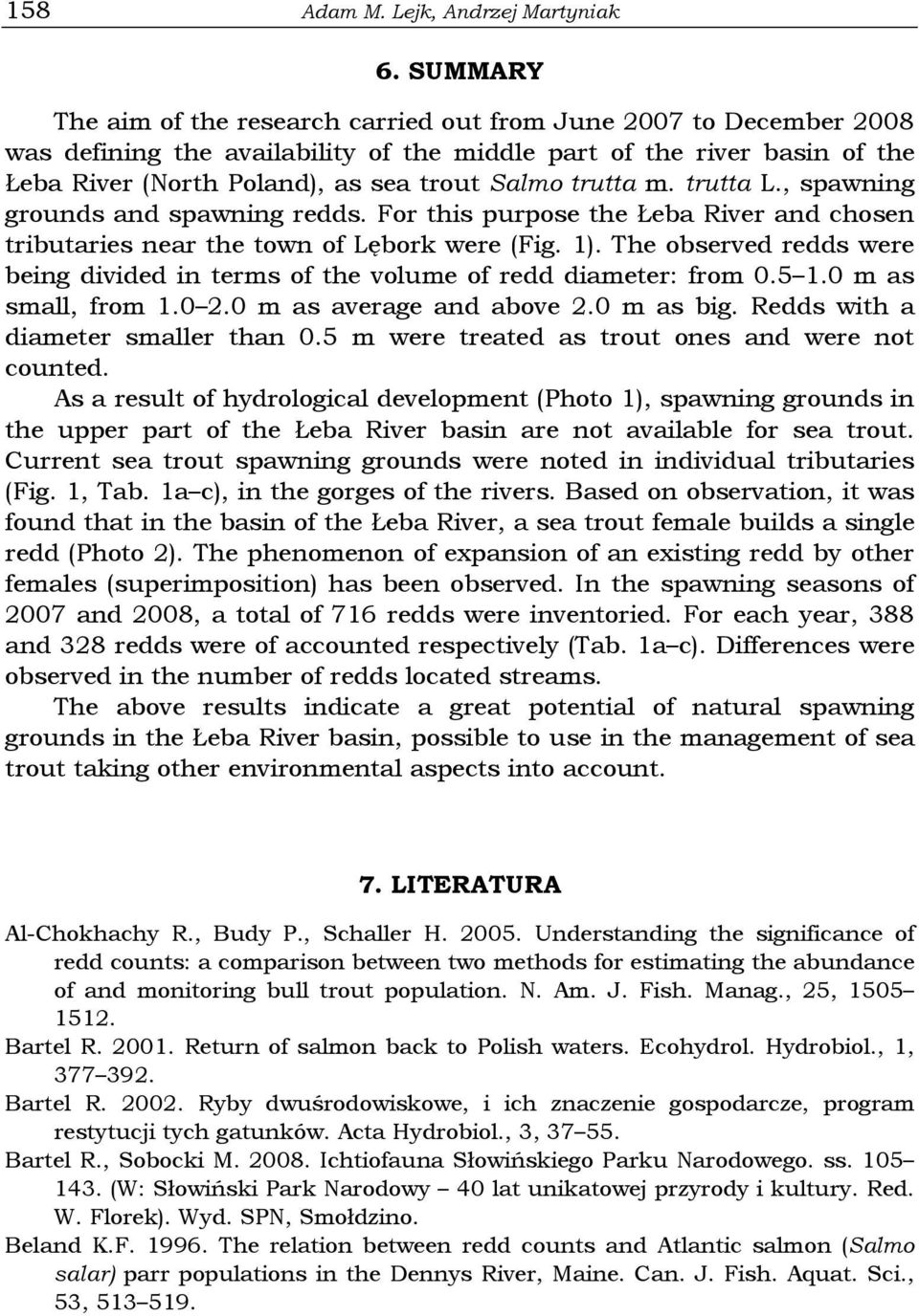 trutta m. trutta L., spawning grounds and spawning redds. For this purpose the Łeba River and chosen tributaries near the town of Lębork were (Fig. 1).
