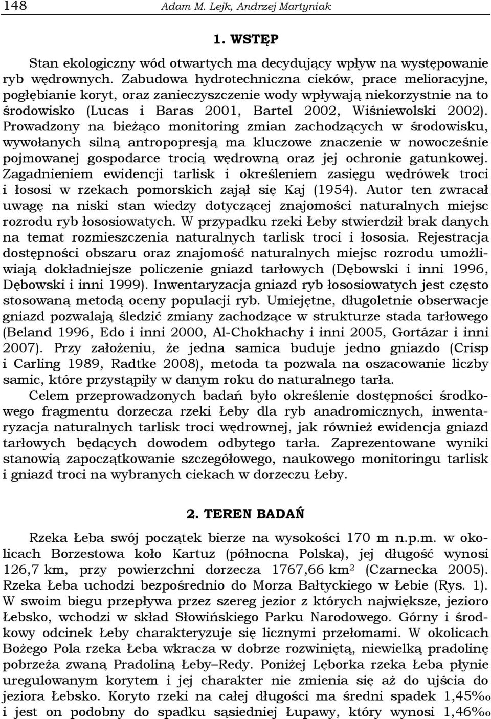 Prowadzony na bieŝąco monitoring zmian zachodzących w środowisku, wywołanych silną antropopresją ma kluczowe znaczenie w nowocześnie pojmowanej gospodarce trocią wędrowną oraz jej ochronie gatunkowej.