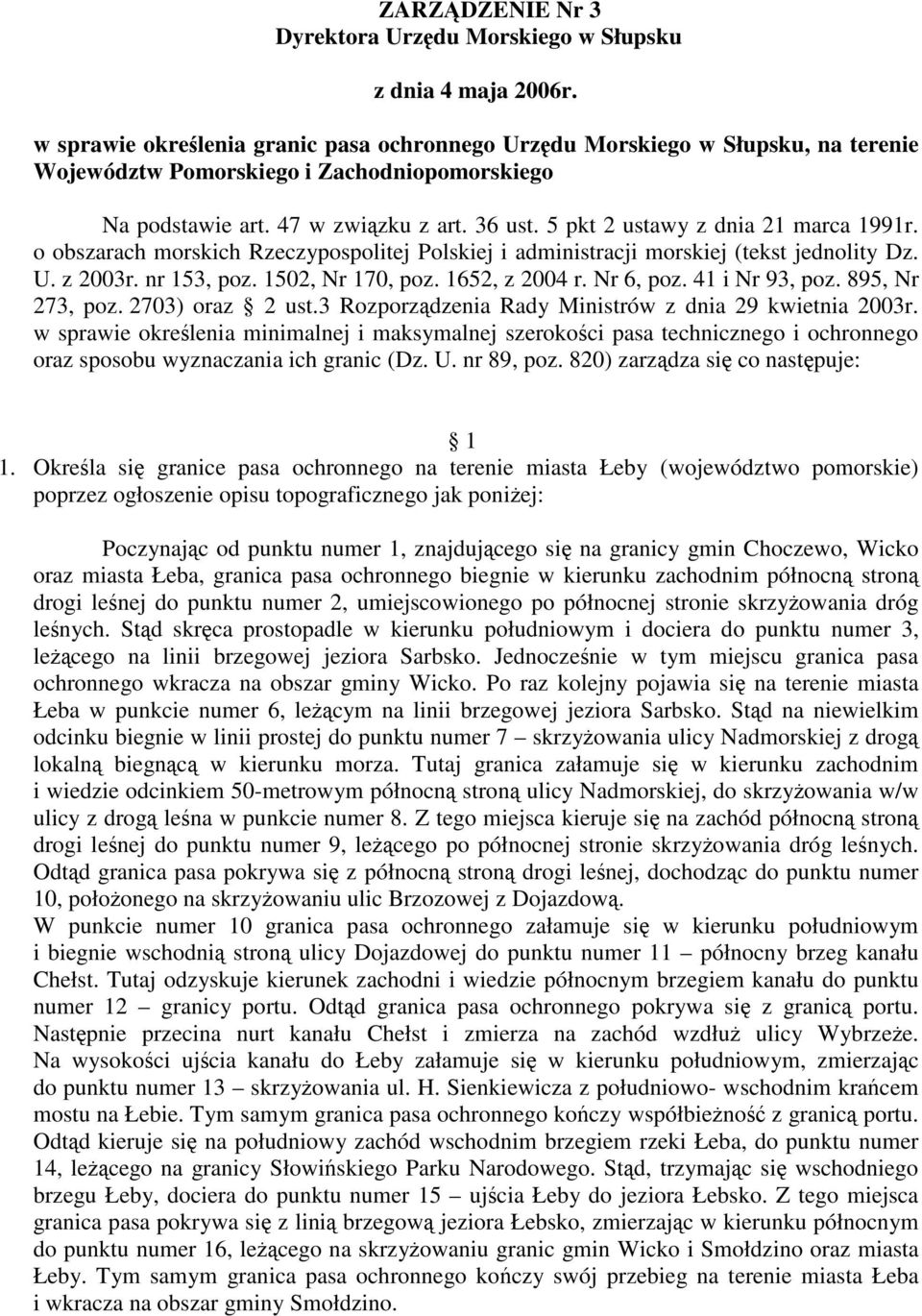 5 pkt 2 ustawy z dnia 21 marca 1991r. o obszarach morskich Rzeczypospolitej Polskiej i administracji morskiej (tekst jednolity Dz. U. z 2003r. nr 153, poz. 1502, Nr 170, poz. 1652, z 2004 r.