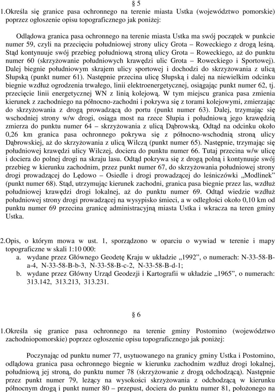 Stąd kontynuuje swój przebieg południową stroną ulicy Grota Roweckiego, aż do punktu numer 60 (skrzyżowanie południowych krawędzi ulic Grota Roweckiego i Sportowej).