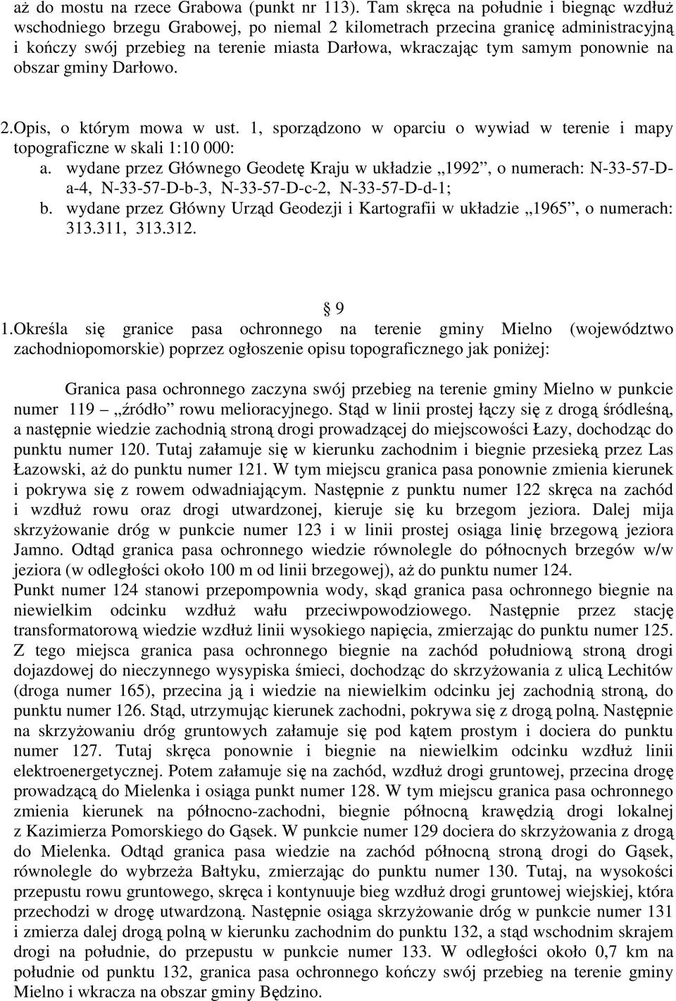 ponownie na obszar gminy Darłowo. a. wydane przez Głównego Geodetę Kraju w układzie 1992, o numerach: N-33-57-Da-4, N-33-57-D-b-3, N-33-57-D-c-2, N-33-57-D-d-1; 313.311, 313.312. 9 1.