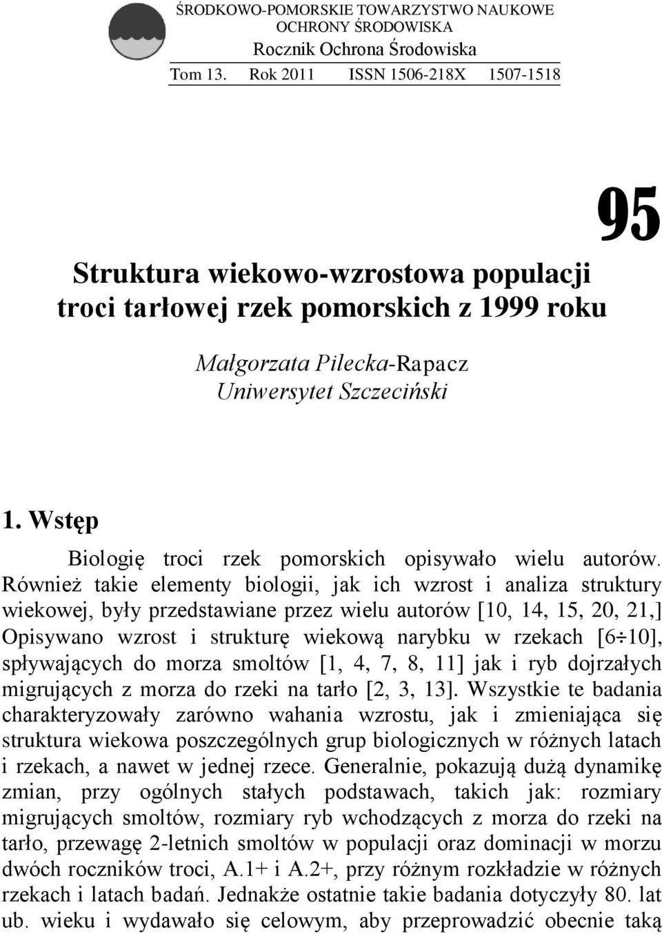 Wstęp Biologię troci rzek pomorskich opisywało wielu autorów.