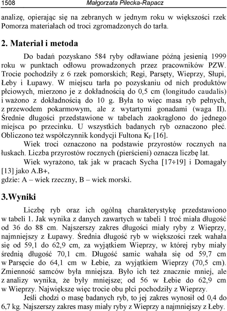 Trocie pochodziły z 6 rzek pomorskich; Regi, Parsęty, Wieprzy, Słupi, Łeby i Łupawy.