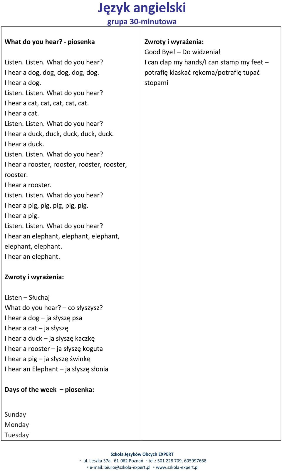 I hear an elephant. Good Bye! Do widzenia! I can clap my hands/i can stamp my feet potrafię klaskać rękoma/potrafię tupać stopami Listen Słuchaj What do you hear? co słyszysz?