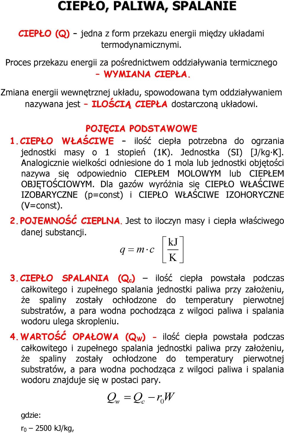 CIEPŁO WŁAŚCIWE ilość ciepła potrzebna do ogrzania jednostki masy o 1 stopień (1K). Jednostka (SI) [J/kg K].