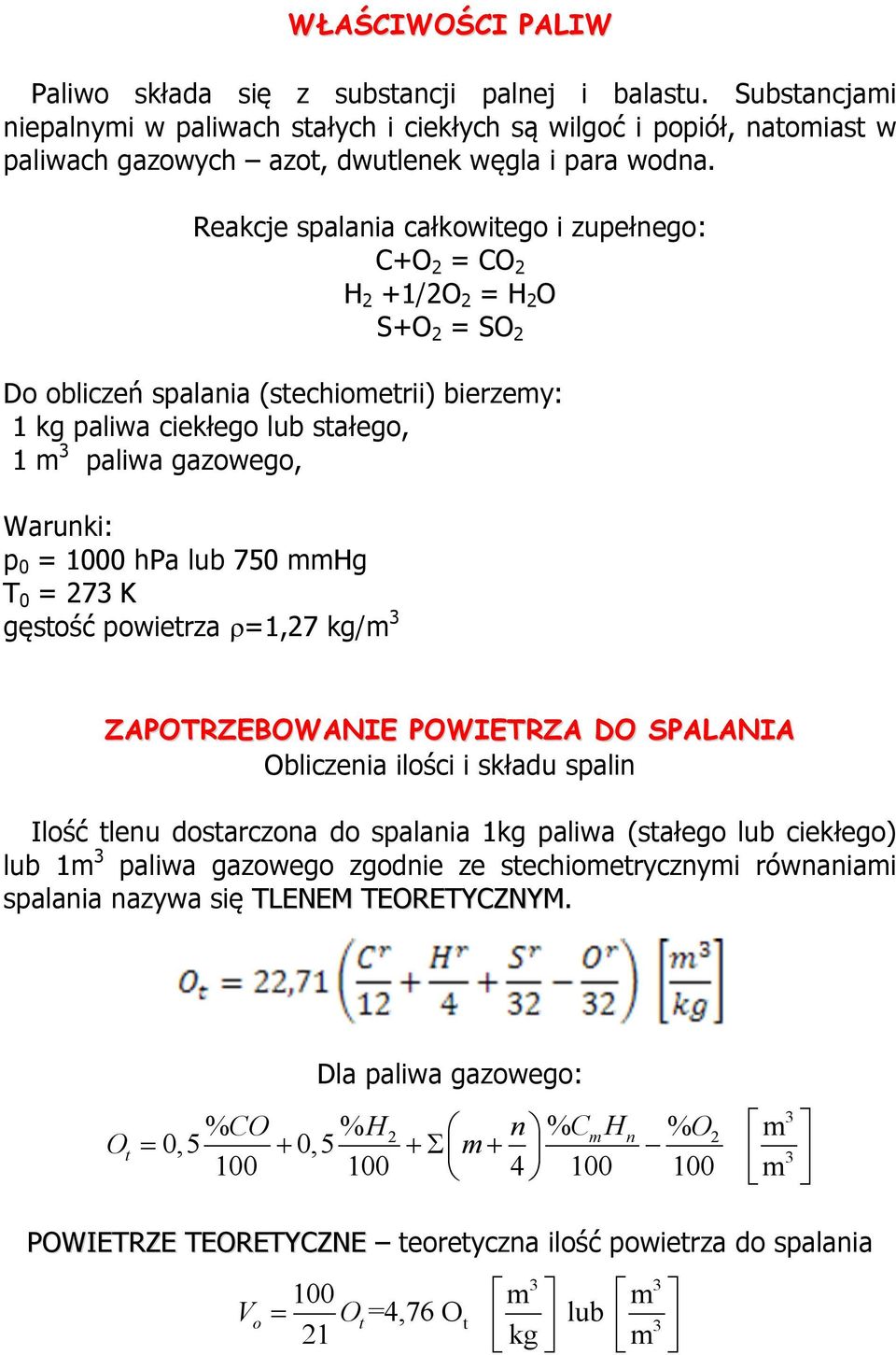 Reakcje spalania całkowitego i zupełnego: C+O 2 = CO 2 H 2 +1/2O 2 = H 2 O S+O 2 = SO 2 Do obliczeń spalania (stechiometrii) bierzemy: 1 kg paliwa ciekłego lub stałego, 1 m 3 paliwa gazowego,