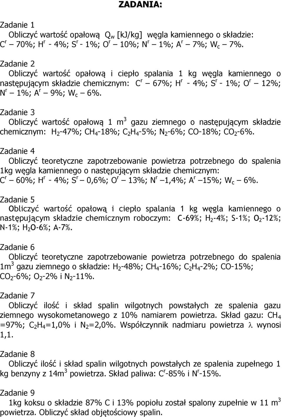 Zadanie 3 Obliczyć wartość opałową 1 m 3 gazu ziemnego o następującym składzie chemicznym: H 2-47%; CH 4-18%; C 2 H 4-5%; N 2-6%; CO-18%; CO 2-6%.