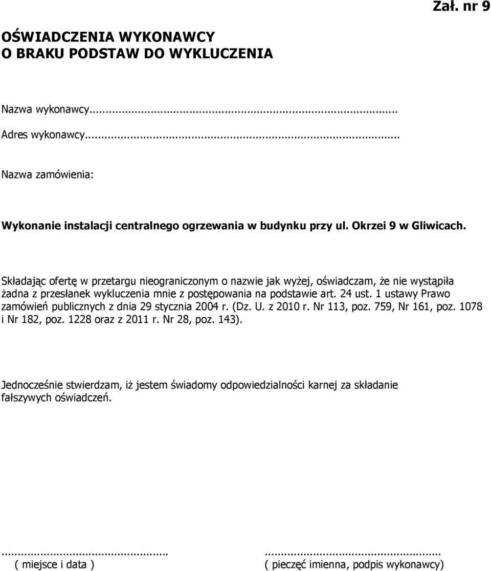 Składając ofertę w przetargu nieograniczonym o nazwie jak wyżej, oświadczam, że nie wystąpiła żadna z przesłanek wykluczenia mnie z postępowania na podstawie art.