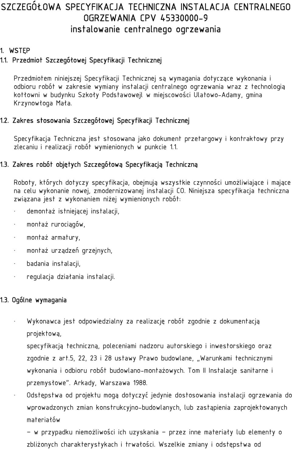 1. Przedmiot Szczegółowej Specyfikacji Technicznej Przedmiotem niniejszej Specyfikacji Technicznej są wymagania dotyczące wykonania i odbioru robót w zakresie wymiany instalacji centralnego