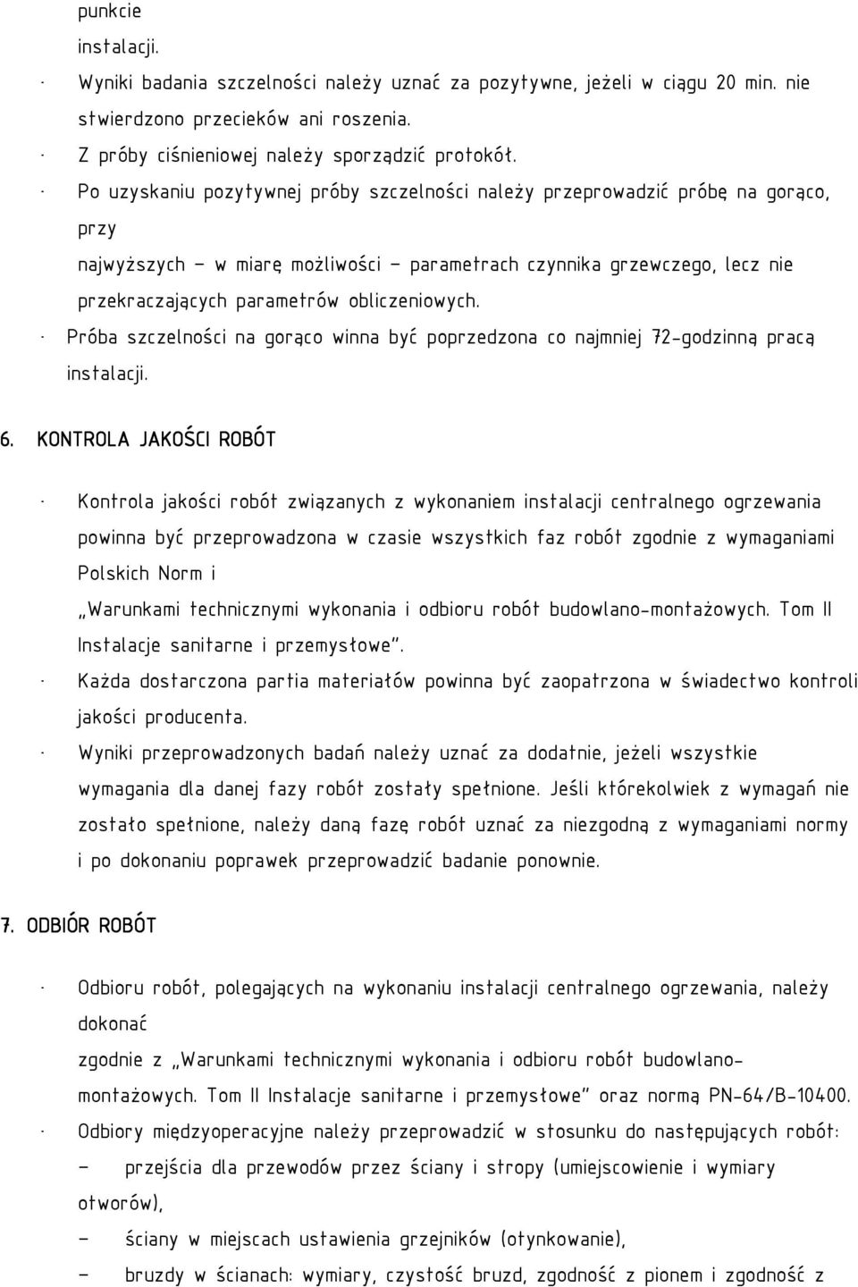 obliczeniowych. Próba szczelności na gorąco winna być poprzedzona co najmniej 72-godzinną pracą instalacji. 6.