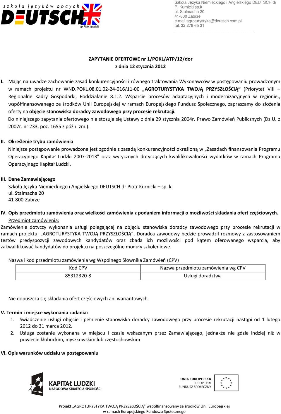 02-24-016/11-00 AGROTURYSTYKA TWOJĄ PRZYSZŁOŚCIĄ (Priorytet VIII Regionalne Kadry Gospodarki, Poddziałanie 8.1.2. Wsparcie procesów adaptacyjnych i modernizacyjnych w regionie,, współfinansowanego ze