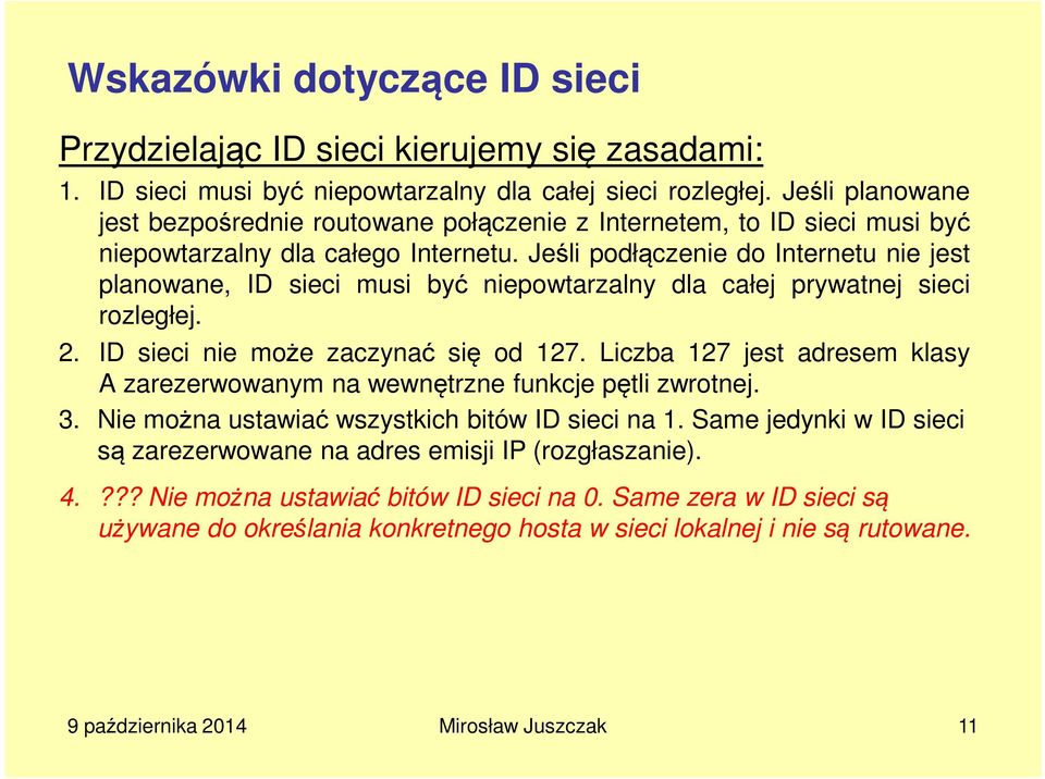 Jeśli podłączenie do Internetu nie jest planowane, ID sieci musi być niepowtarzalny dla całej prywatnej sieci rozległej. 2. ID sieci nie może zaczynać się od 127.