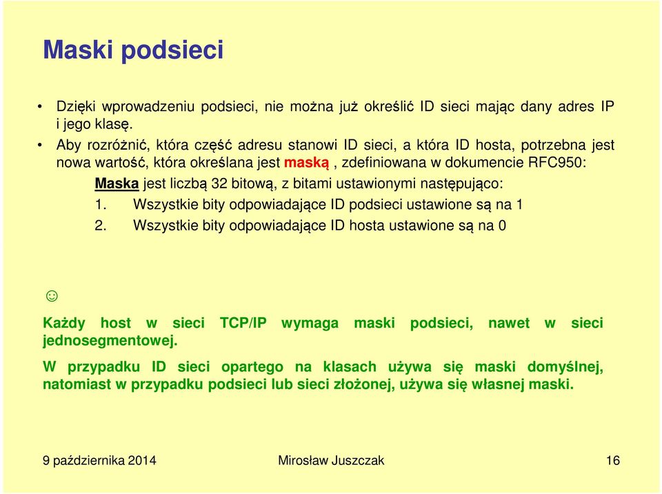 32 bitową, z bitami ustawionymi następująco: 1. Wszystkie bity odpowiadające ID podsieci ustawione są na 1 2.