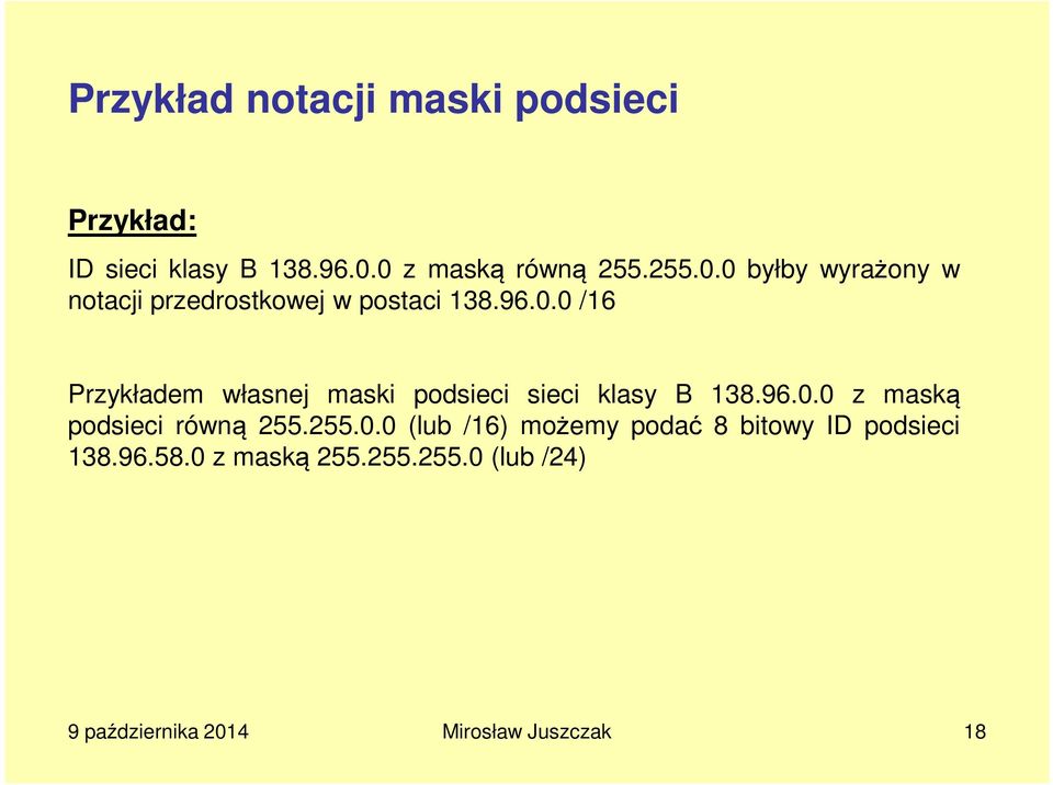 96.0.0 z maską podsieci równą 255.255.0.0 (lub /16) możemy podać 8 bitowy ID podsieci 138.96.58.