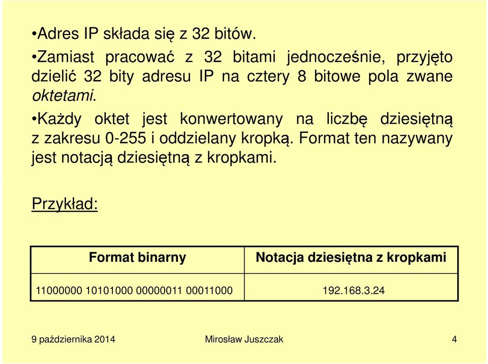 oktetami. Każdy oktet jest konwertowany na liczbę dziesiętną z zakresu 0-255 i oddzielany kropką.