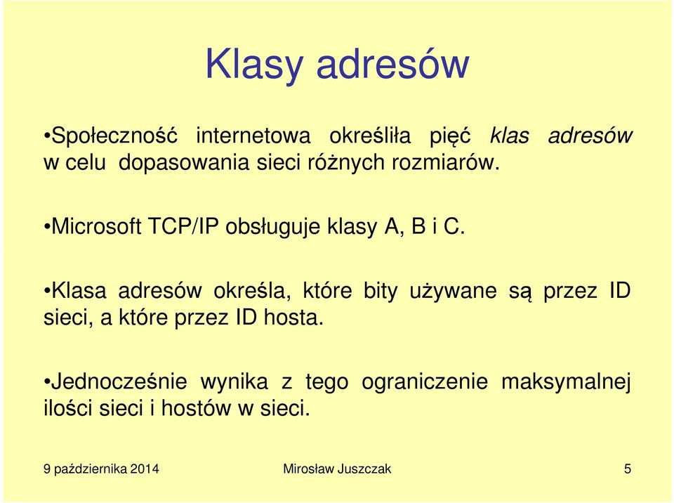 Klasa adresów określa, które bity używane są przez ID sieci, a które przez ID hosta.