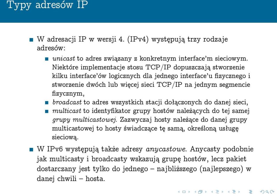 broadcast to adres wszystkich stacji dołączonych do danej sieci, multicast to identyfikator grupy hostów należących do tej samej grupy multicastowej.