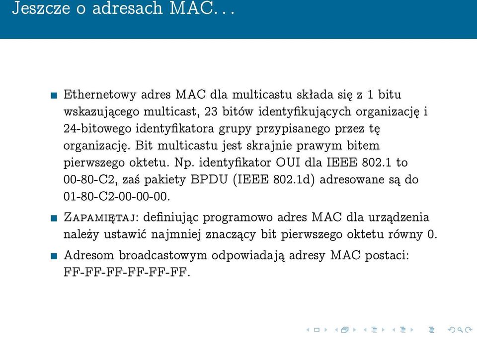 identyfikatora grupy przypisanego przez tę organizację. Bit multicastu jest skrajnie prawym bitem pierwszego oktetu. Np.