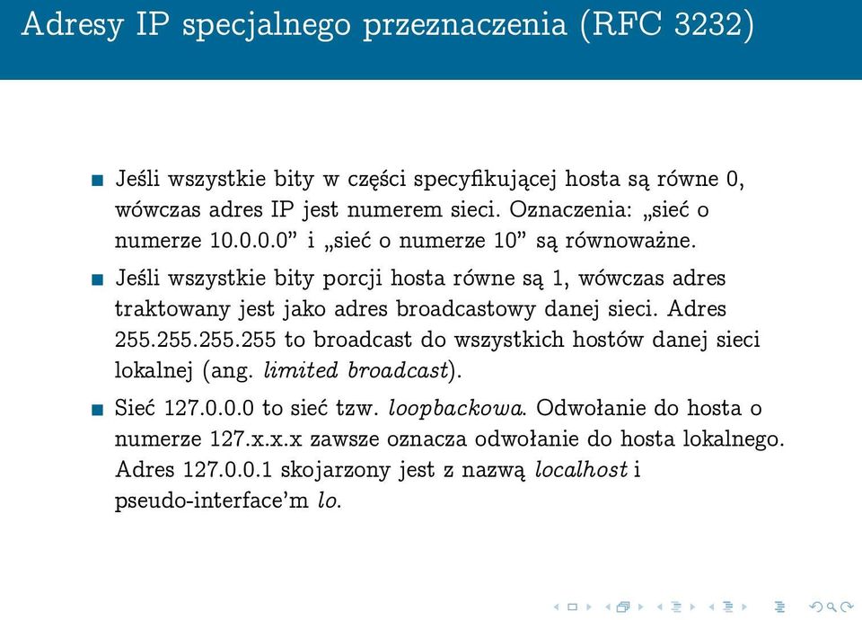 Jeśli wszystkie bity porcji hosta równe są 1, wówczas adres traktowany jest jako adres broadcastowy danej sieci. Adres 255.