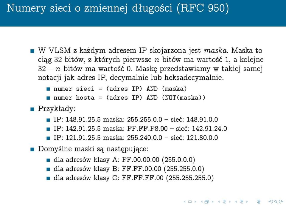 Maskę przedstawiamy w takiej samej notacji jak adres IP, decymalnie lub heksadecymalnie.