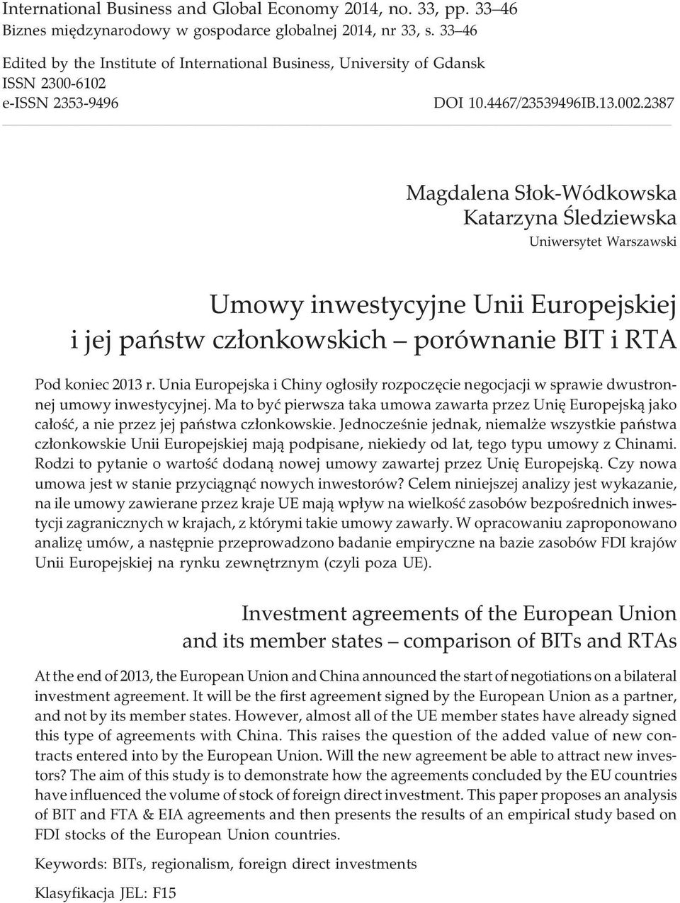 2387 Magdalena S³ok-Wódkowska Katarzyna Œledziewska Uniwersytet Warszawski Umowy inwestycyjne Unii Europejskiej i jej pañstw cz³onkowskich porównanie BIT i RTA Pod koniec 2013 r.