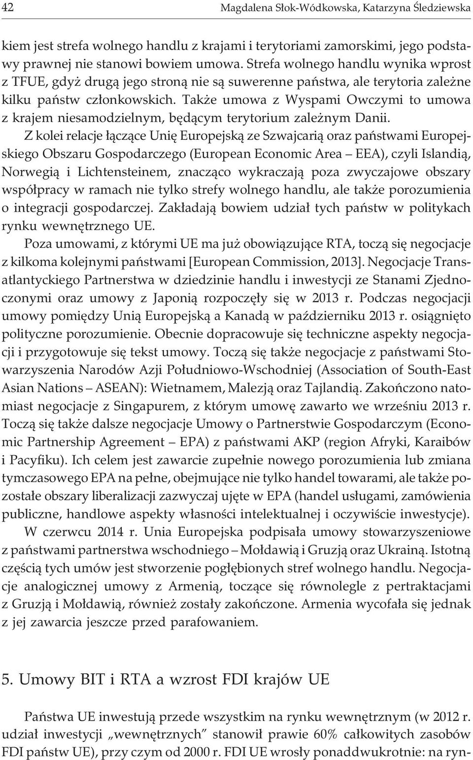 Tak e umowa z Wyspami Owczymi to umowa z krajem niesamodzielnym, bêd¹cym terytorium zale nym Danii.