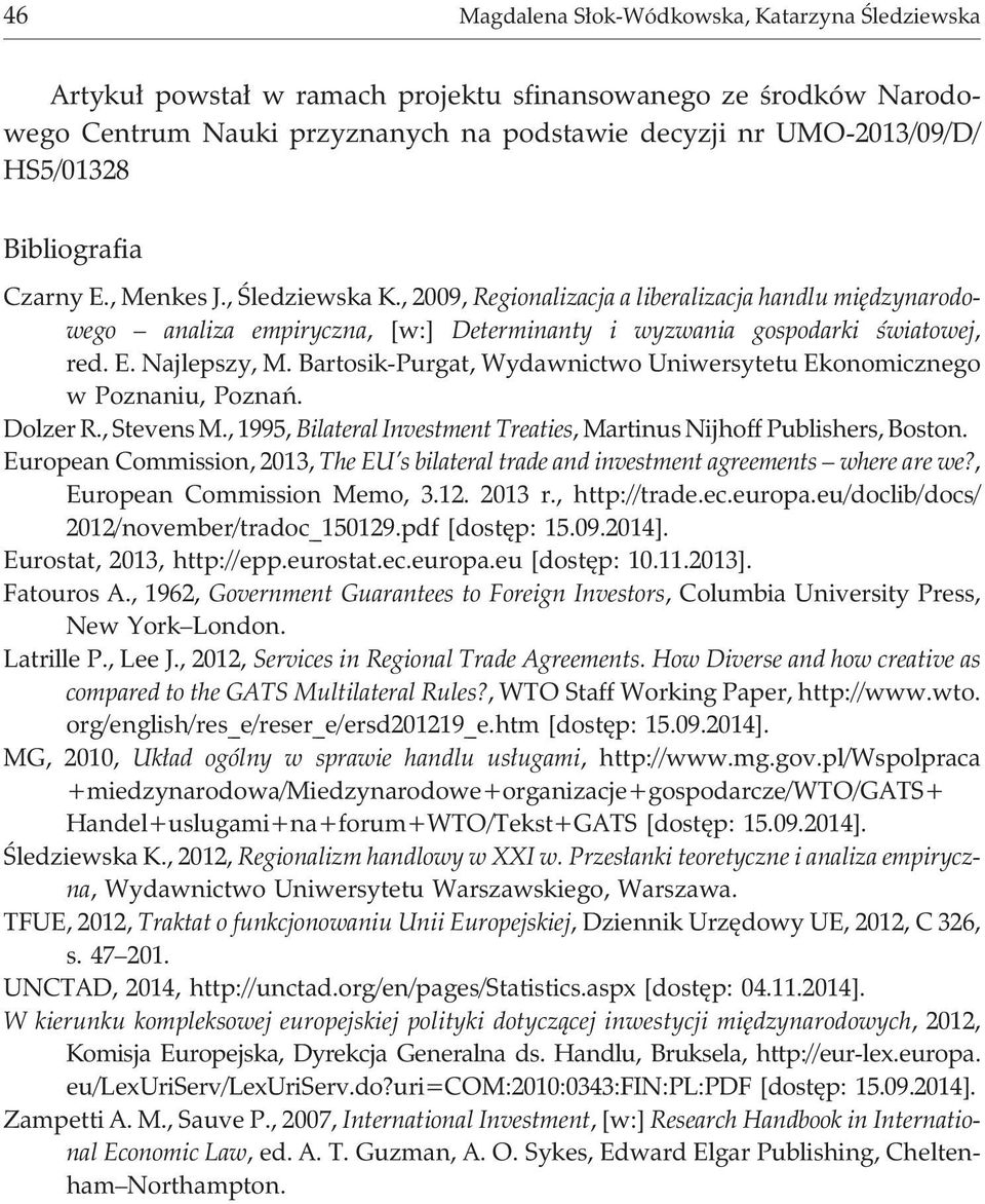 Bartosik-Purgat, Wydawnictwo Uniwersytetu Ekonomicznego w Poznaniu, Poznañ. Dolzer R., Stevens M., 1995, Bilateral Investment Treaties, Martinus Nijhoff Publishers, Boston.