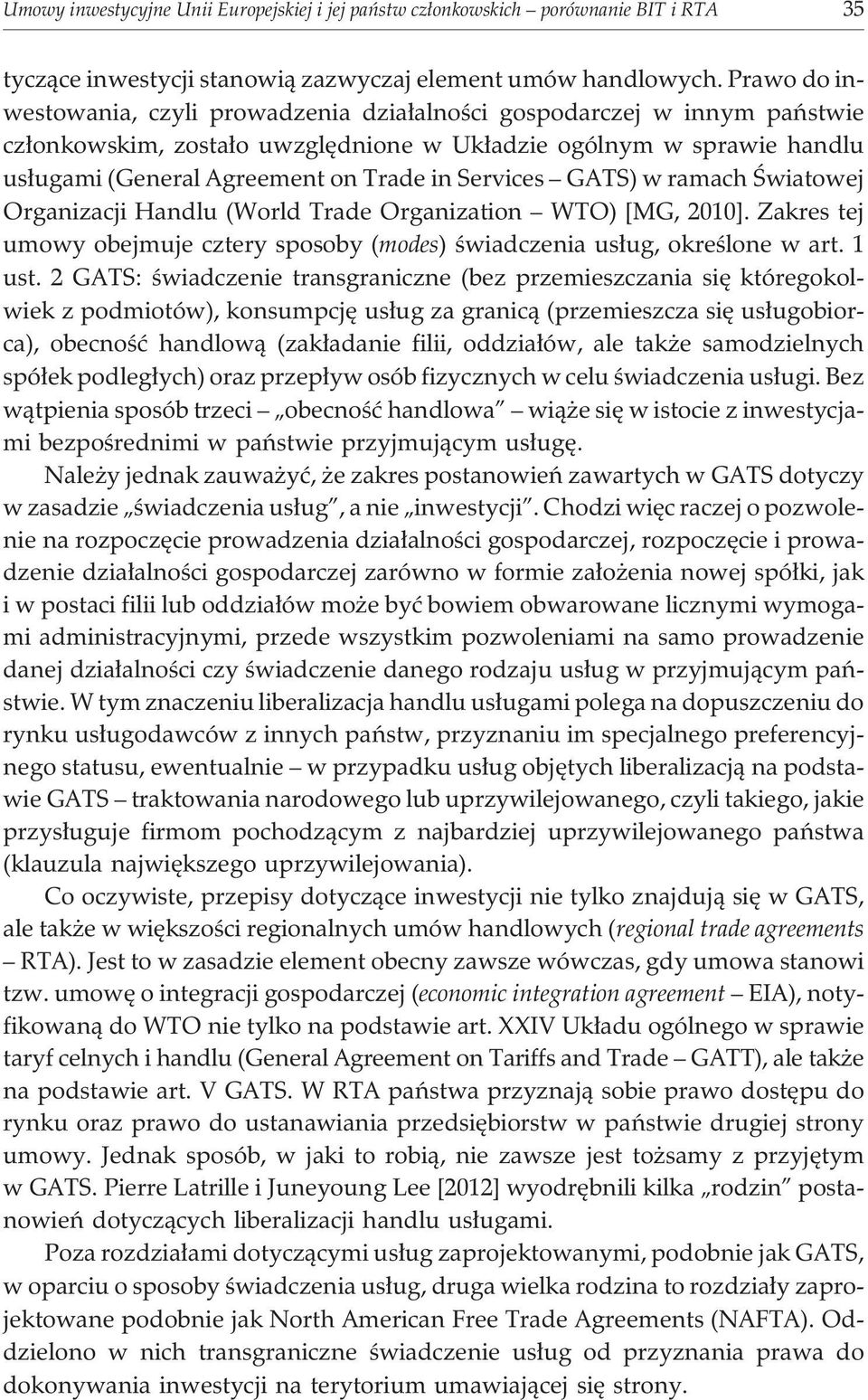 Services GATS) w ramach Œwiatowej Organizacji Handlu (World Trade Organization WTO) [MG, 2010]. Zakres tej umowy obejmuje cztery sposoby (modes) œwiadczenia us³ug, okreœlone w art. 1 ust.