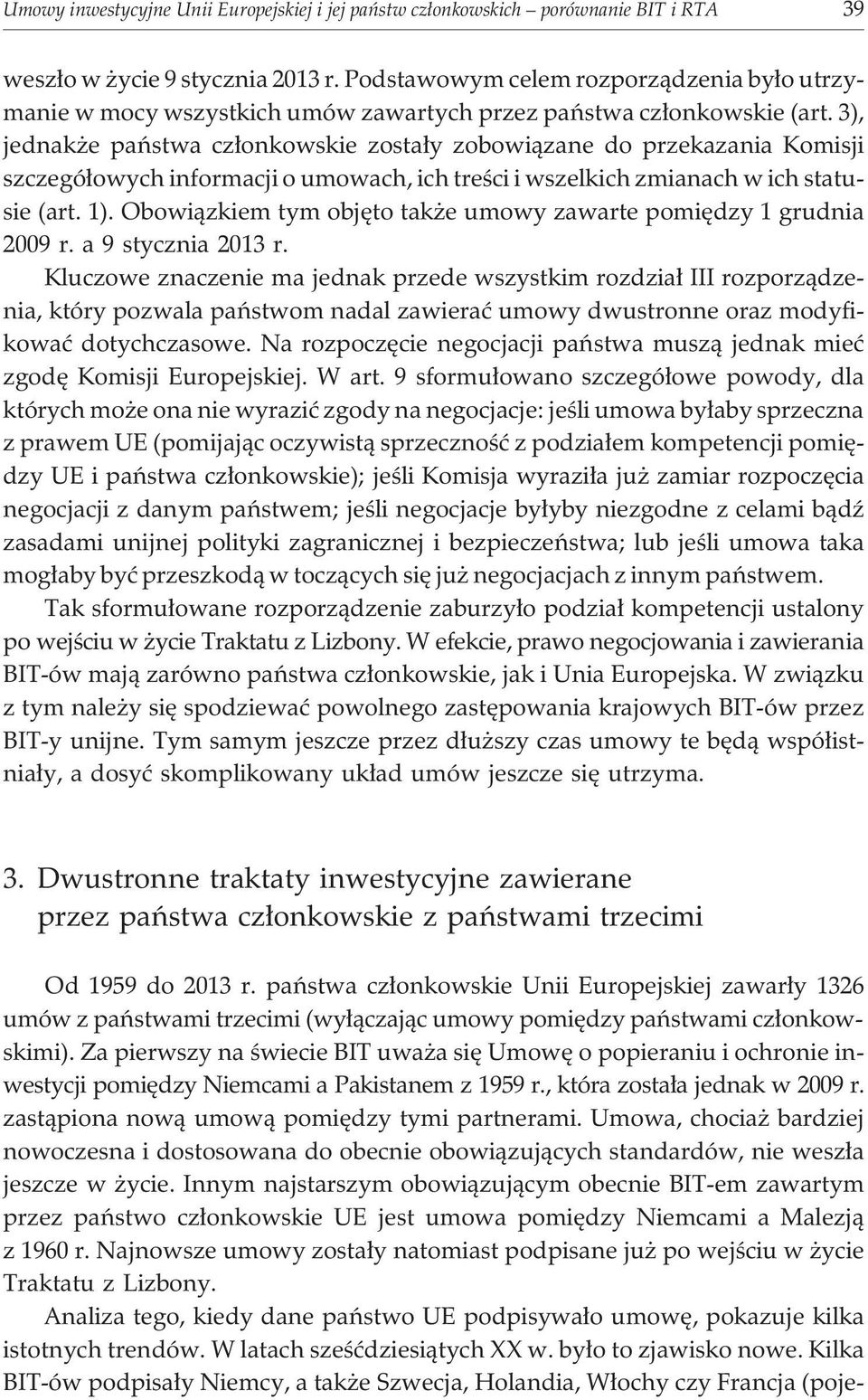 3), jednak e pañstwa cz³onkowskie zosta³y zobowi¹zane do przekazania Komisji szczegó³owych informacji o umowach, ich treœci i wszelkich zmianach w ich statusie (art. 1).