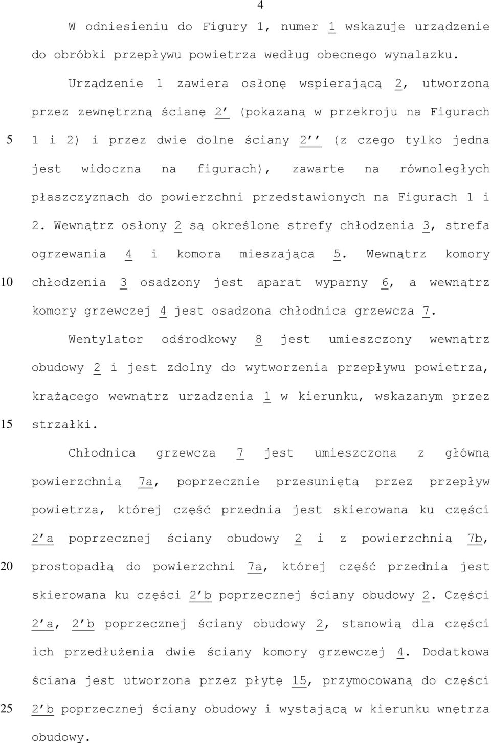zawarte na równoległych płaszczyznach do powierzchni przedstawionych na Figurach 1 i 2. Wewnątrz osłony 2 są określone strefy chłodzenia 3, strefa ogrzewania 4 i komora mieszająca.